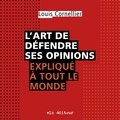 Louis Cornellier et Martin Desgagné - L'art de défendre ses opinions expliqué à tout le monde.