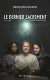 Denis Bouchard - Le dernier sacrement - Texte définitif. Comédie en deux actes.