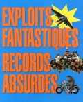 Adam Phillips - Exploits fantastiques, records absurdes - Les plus bizarres et les plus farfelus du monde entier !.