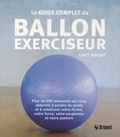 Lucy Knight - Le guide complet du ballon exerciseur - Plus de 200 exercices qui vous aideront à perdre du poids et à améliorer votre forme, votre force, votre souplesse et votre posture.