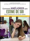 Geneviève Pelletier - Comment améliorer son estime de soi - Pour l'adolescent et le jeune adulte.