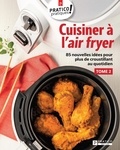  Pratico Édition - Cuisiner à l'air fryer  : Cuisiner à l'air fryer, tome 2 - 85 nouvelles idées pour plus de croustillant au quotidien.