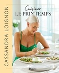 Cassandra Loignon - Cuisiner le printemps.