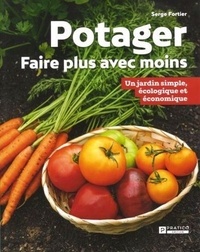 Serge Fortier - Potager - Faire plus avec moins - Un jardin simple, écologique et économique.