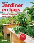 Serge Fortier - Jardiner en bacs - Pourquoi et comment bien le faire ?.