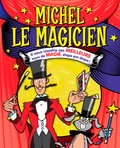 David Mostyn - Michel le magicien - Il vous montre ses meilleurs tours de magie, étape par étape !.