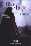 Elisabeth Tremblay - Fille de Lune Tome 5 - L'héritier.