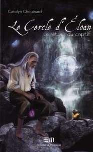 Carolyn Chouinard - Le retour du captif - Le Cercle d'Éloan.