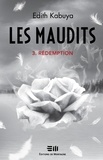 Edith Kabuya - Les Maudits - Tome 3 - Rédemption.