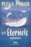 Priska Poirier - Les Eternels  : Les Éternels - Générosité - Générosité.