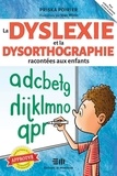 Priska Poirier - La dyslexie et la dysorthographie racontées aux enfants.