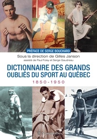Gilles Janson - Dictionnaire des grands oubliés du sport au Québec, 1850-1950.