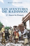 Martin Fournier - Aventures de Radisson, t.2 (Les) - Sauver les Français.
