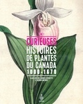 Alain Asselin et Jacques Cayouette - Curieuses histoires de plantes du Canada, tome 1 - 1000-1670.