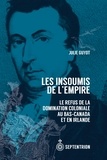 Julie Guyot - Les insoumis de l'empire. le refus de la domination coloniale au.
