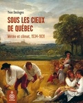 Yvon Desloges - Sous les cieux de quebec : meteo et climat, 1534-1831.