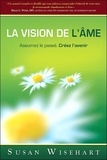 Susan Wisehart - La vision de l'âme - Assumez le passé, Créez l'avenir.