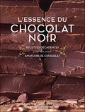 Sara Perry - L'essence du chocolat noir - Recettes décadentes pour les vrais amateurs de chocolat.