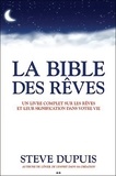 Steve Dupuis - La Bible des rêves - Un livre complet sur les rêves et leur signification dans votre vie.