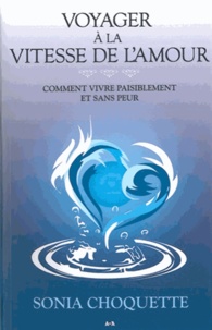 Sonia Choquette - Voyager à la vitesse de l'amour - Comment vivre paisiblement et sans peur.