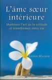 Lauren Mackler - L'âme soeur intérieure - Maîtrisez l'art de la solitude et transformez votre vie.