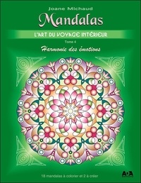 Joane Michaud - Mandalas - l'art du voyage interieur - Tome 4 : Harmonie des émotions.