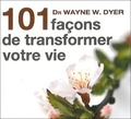 Wayne-W Dyer - 101 façons de transformer votre vie.