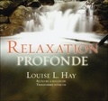 Louise-L Hay - Relaxation profonde. 1 CD audio