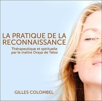 Gilles Colombel - La pratique de la Reconnaissance - Thérapeutique et spirituelle par le maître Oraya de Telos. 1 CD audio