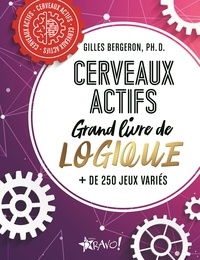 Gilles Bergeron - Cerveaux actifs - Grand livre de logique.