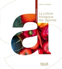 Denis La France - La culture biologique des légumes, 2e édition.