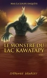 Stéphane Bourget - Max la loupe Tome 2 : Le monstre du lac Kawatapy.