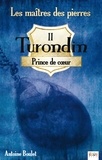 Antoine Boulet - Les maîtres des pierres Tome 2 : Turondin Prince de coeur.