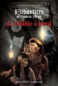 Camille Bouchard - Flibustiers du Nouveau Monde  : Le Diable à bord.