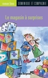 Anne Villeneuve et Lucie Bergeron - Le magasin à surprises.