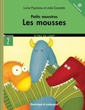 Julie Cossette et Lucie Papineau - Petits monstres  : Les mousses.