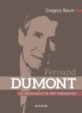 Gregory Baum - Fernand Dumont - Un sociologue se fait théologien.