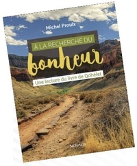 Michel Proulx - A la recherche du bonheur - Une lecture du livre de Qohélet.