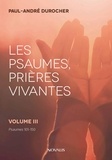 Paul-André Durocher - Les psaumes, prières vivantes - Volume 3, Psaumes 100 à 150.