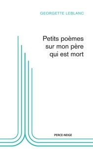 Georgette Leblanc - Petits poemes sur mon pere qui est mort.
