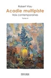 Robert Viau - Acadie multipiste  : Acadie multipiste, tome 4 - Voix contemporaines.