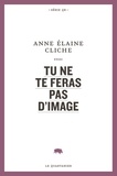 Anne Elaine Cliche - Tu ne feras pas d'image.