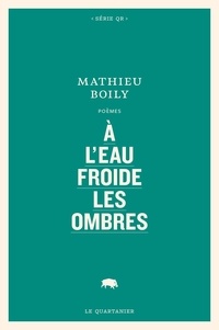 Mathieu Boily - À l'eau froide les ombres.