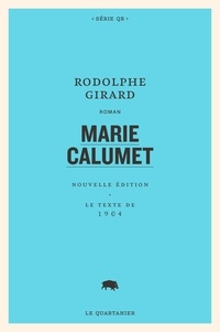 Rodolphe Girard - Marie Calumet - Texte original de 1904, non censuré.