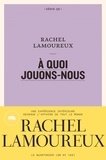 Rachel Lamoureux - A quoi jouons-nous.