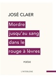José Claer - Mordre jusqu'au sang dans le rouge à lèvres.