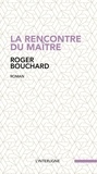 Roger Bouchard - La rencontre du maître.