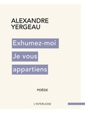 Alexandre Yergeau - Exhumez-moi Je vous appartiens.
