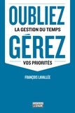 François Lavallée - Oubliez la gestion du temps, gérez vos priorités - OUBLIEZ LA GESTION DU TEMPS, GEREZ [NUM].