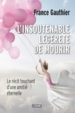 France Gauthier - L'insoutenable légèreté de mourir - Le récit touchant d'une amitié éternelle.